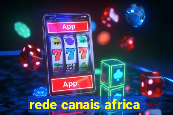 rede canais africa